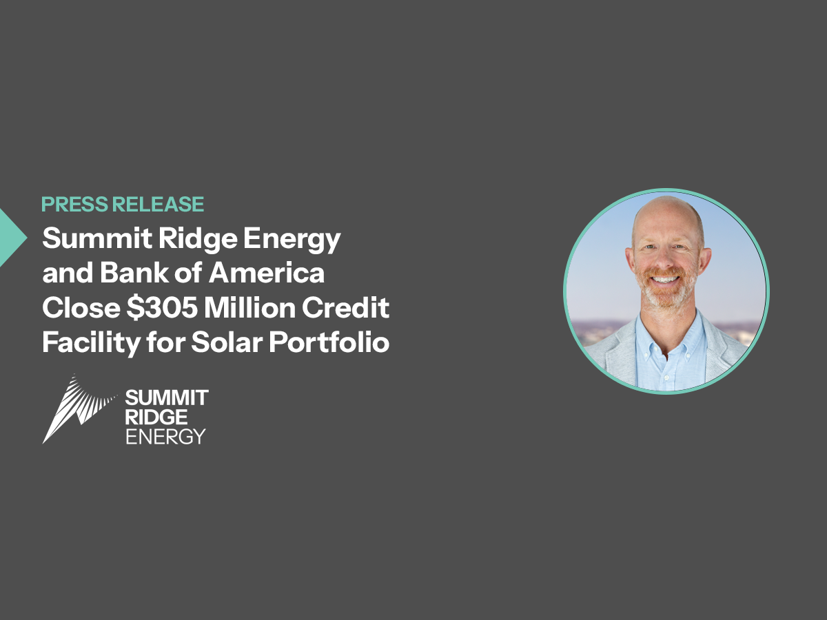 Summit Ridge Energy and Bank of America Close $305 Million Credit Facility for Solar Portfolio