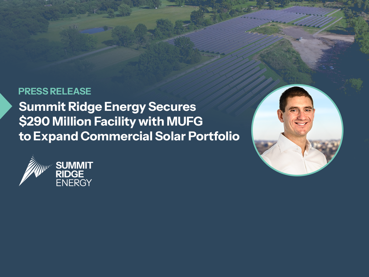 Summit Ridge Energy Secures $290 Million Facility with MUFG to Expand Commercial Solar Portfolio